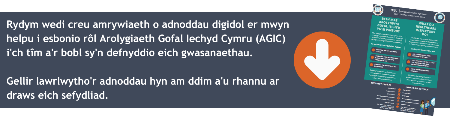 Rydym wedi creu amrywiaeth o adnoddau digidol er mwyn helpu i esbonio rôl Arolygiaeth Gofal Iechyd Cymru (AGIC) i'ch tîm a'r bobl sy'n defnyddio eich gwasanaethau.   Gellir lawrlwytho'r adnoddau hyn am ddim a'u rhannu ar draws eich sefydliad.